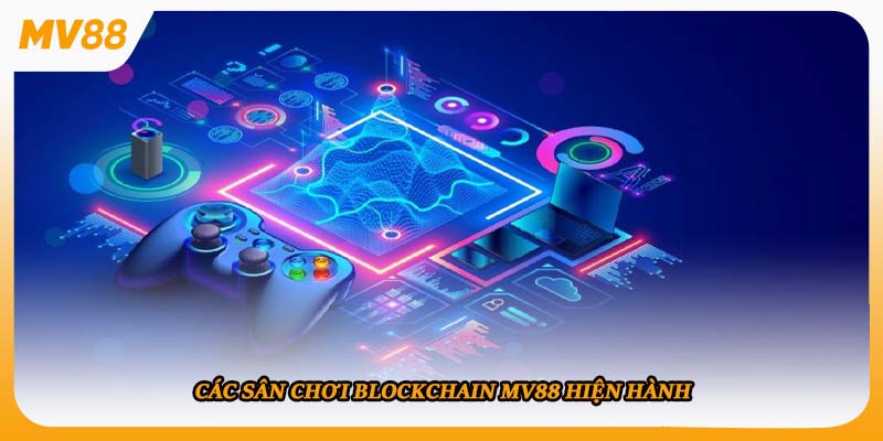 Các sân chơi blockchain mv88 hiện hành