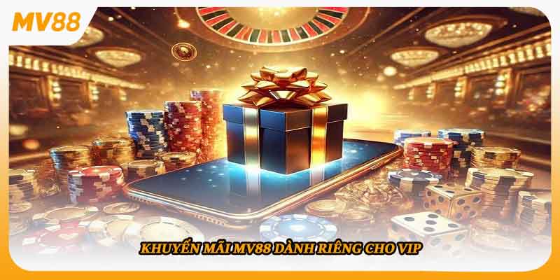 Khuyến mãi mv88 dành riêng cho VIP