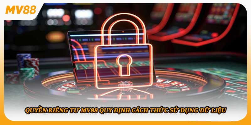 Quyền riêng tư mv88 quy định cách thức sử dụng dữ liệu
